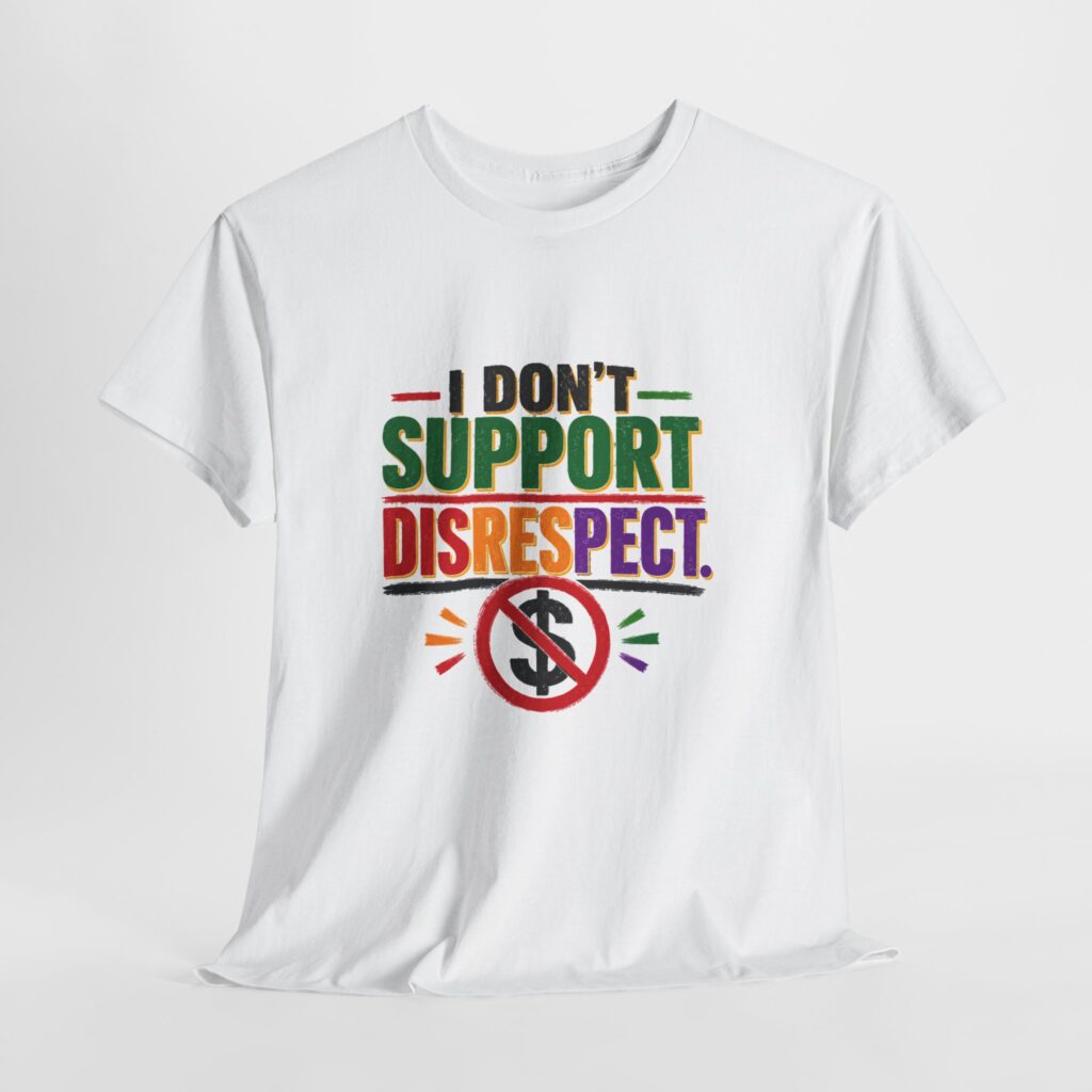 I Don’t Support Disrespect – Vibrant Heritage Colors Black Community Statement T-Shirt