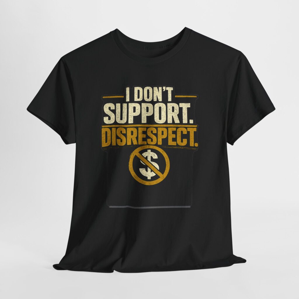 I Don’t Support Disrespect – Black Community Statement Tee