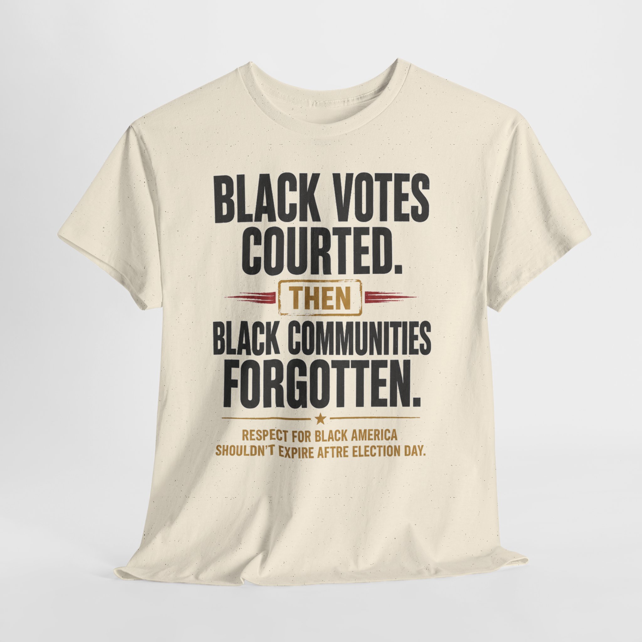 Black Votes Courted. Black Communities Forgotten. Tee