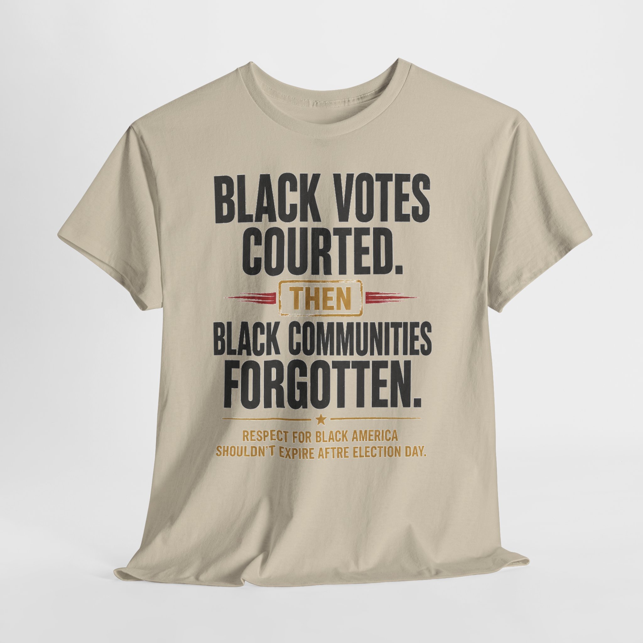 Black Votes Courted. Black Communities Forgotten. Tee - Image 7